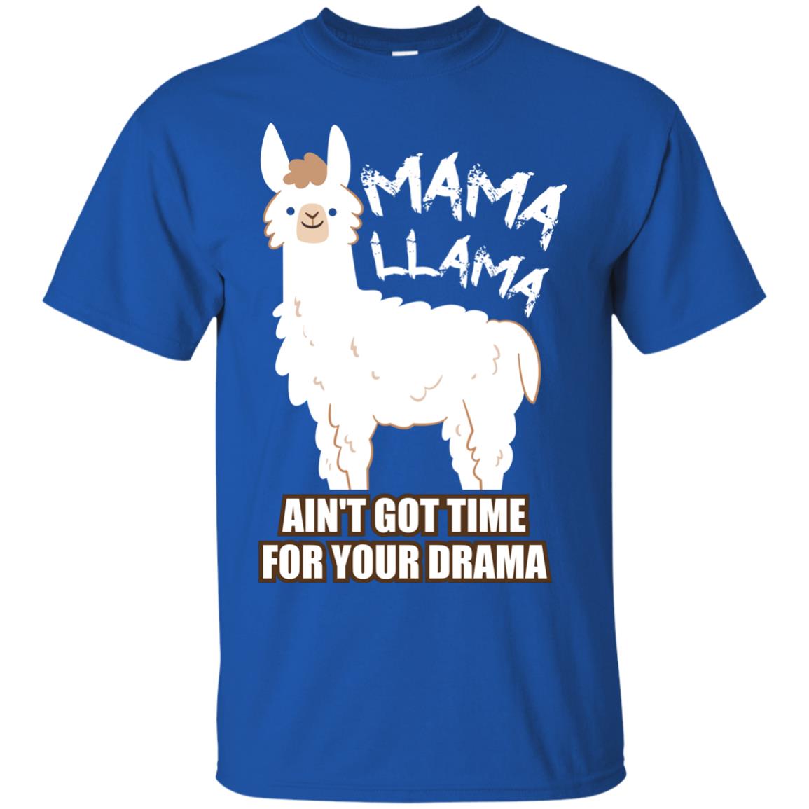 Mama Llama Ain_t Got Time For Your Drama Funny Llama T-shirt For Mama Royal