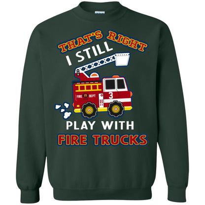That's Right I Still Play With Fire Trucks Shirt For Mens Womens Forest Green