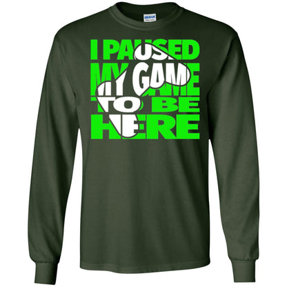 Gaming Lover T-shirt I Paused My Game To Be Here Forest Green