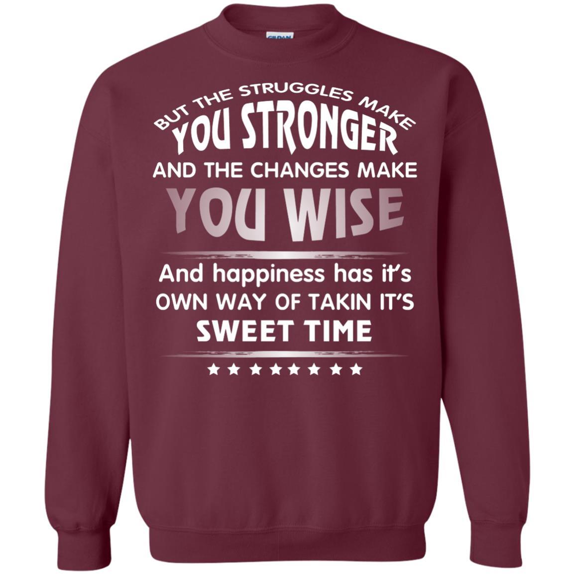 But The Struggles Make You Stronger And The Changes Make You Wise T-shirt Maroon
