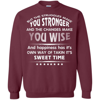 But The Struggles Make You Stronger And The Changes Make You Wise T-shirt Maroon