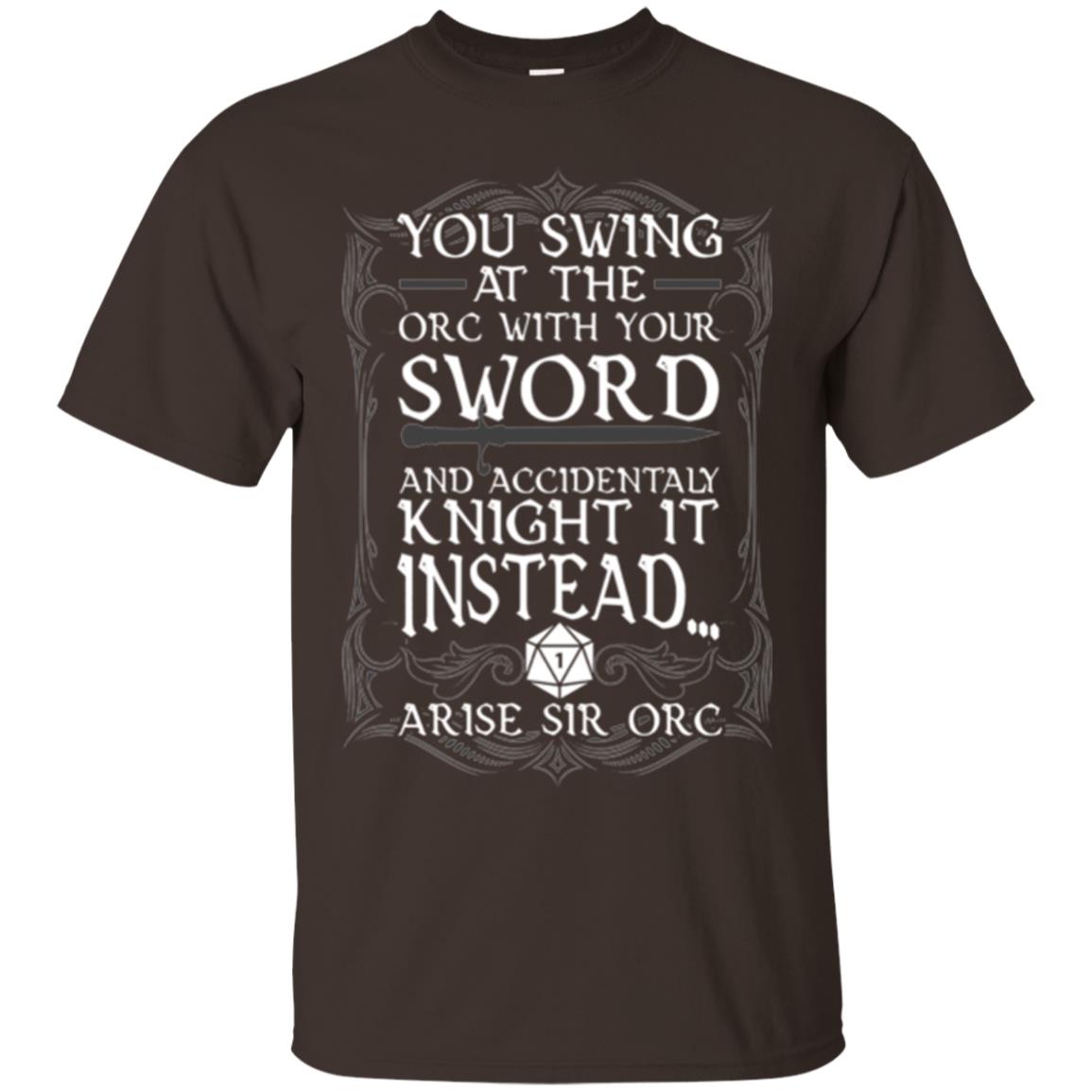 Arise Sir Orc Funny T-shirt You Swing At The Orc With Your Sword Dark Chocolate