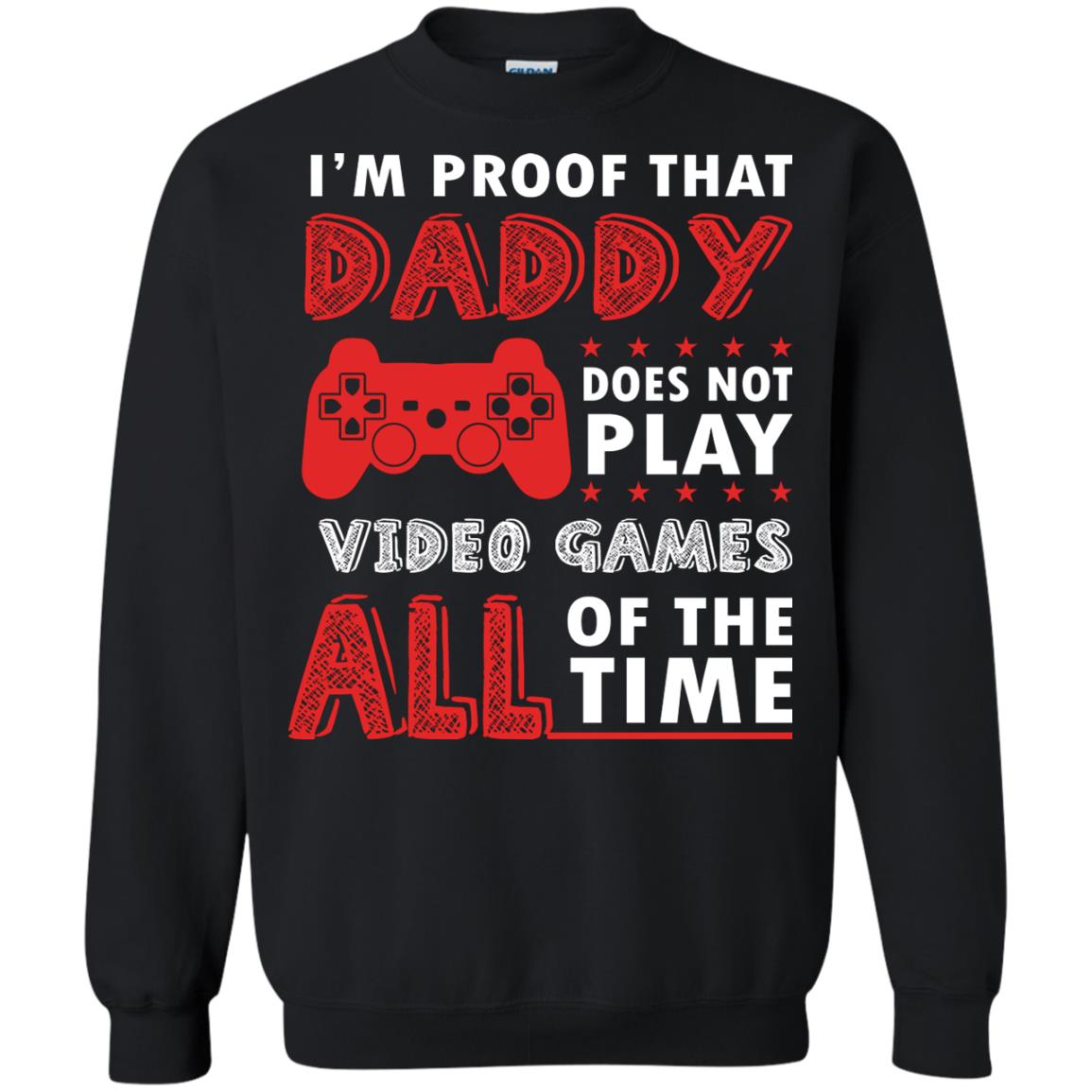 I_m Proof That Daddy Doesn_t Not Play Video Games All Of The Time Shirt Black