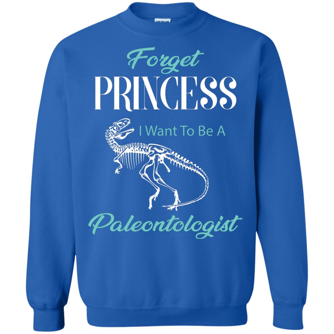 Forget Princess I Want To Be A Paleontologist Gift Shirt For Funny Girls Royal
