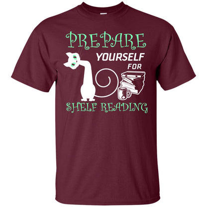 Prepare Yourself For Shelf Reading Librarian Humor T-shirt Maroon