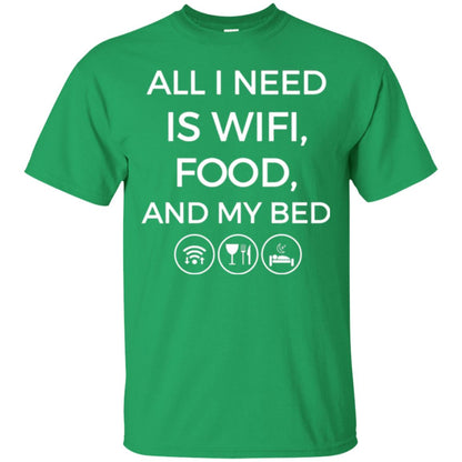 All I Need Is Wifi Food And My Bed T-shirt Irish Green