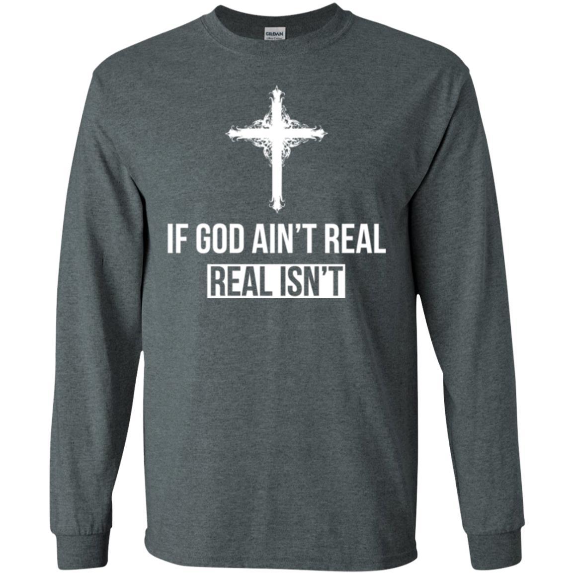 Christian T-shirt If God Ain't Real Real Isn't Dark Heather