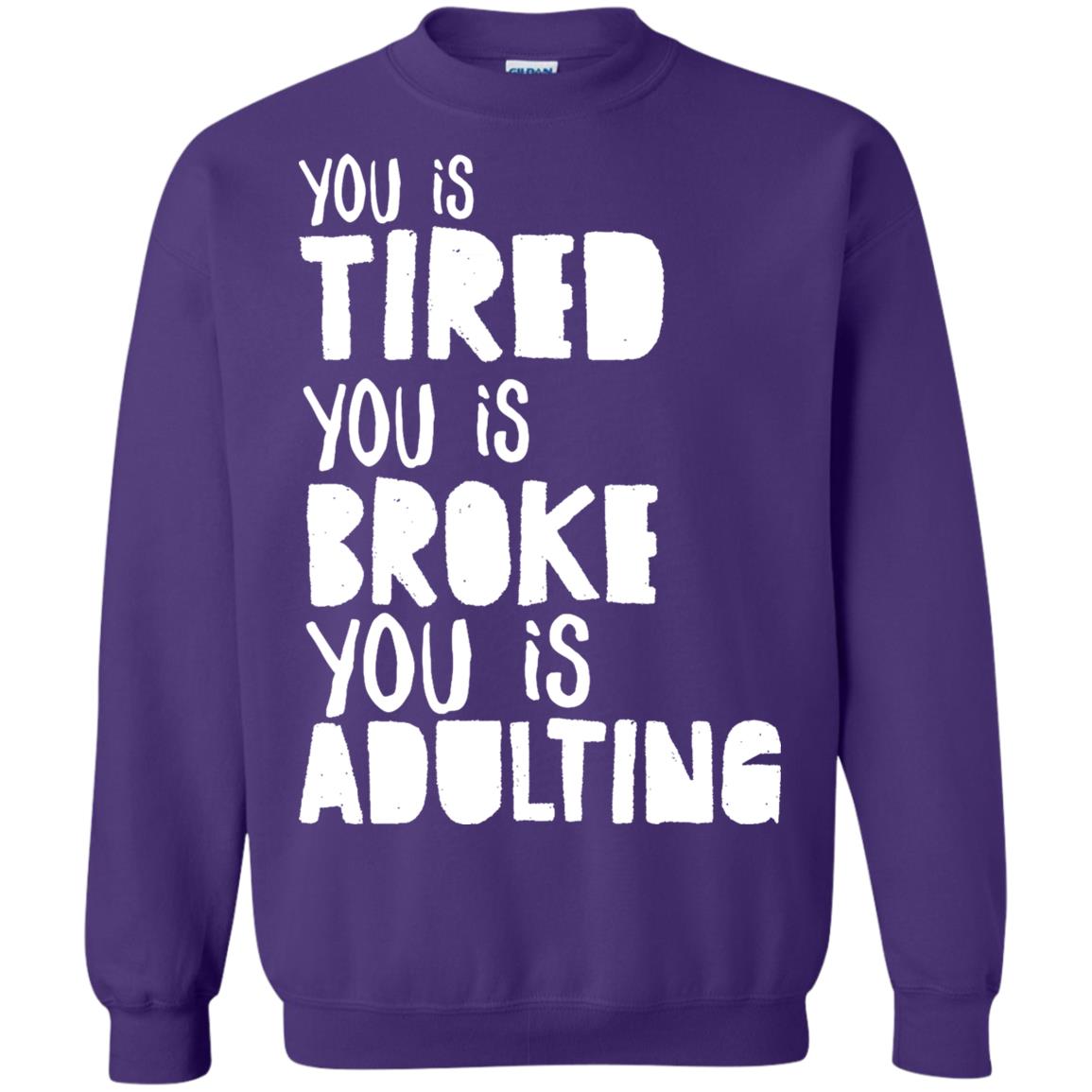 You Is Tired You Is Broke You Is Adulting Shirt Purple