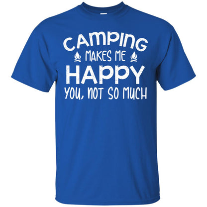 Camping Makes Me Happy You, Not So Much Camping Shirt For Camper Royal