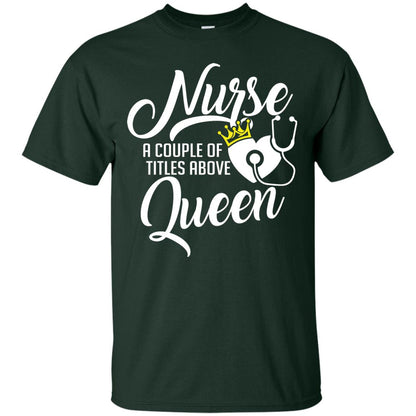 Nurse A Couple Of Titles Above Queen Nursing Shirt Forest