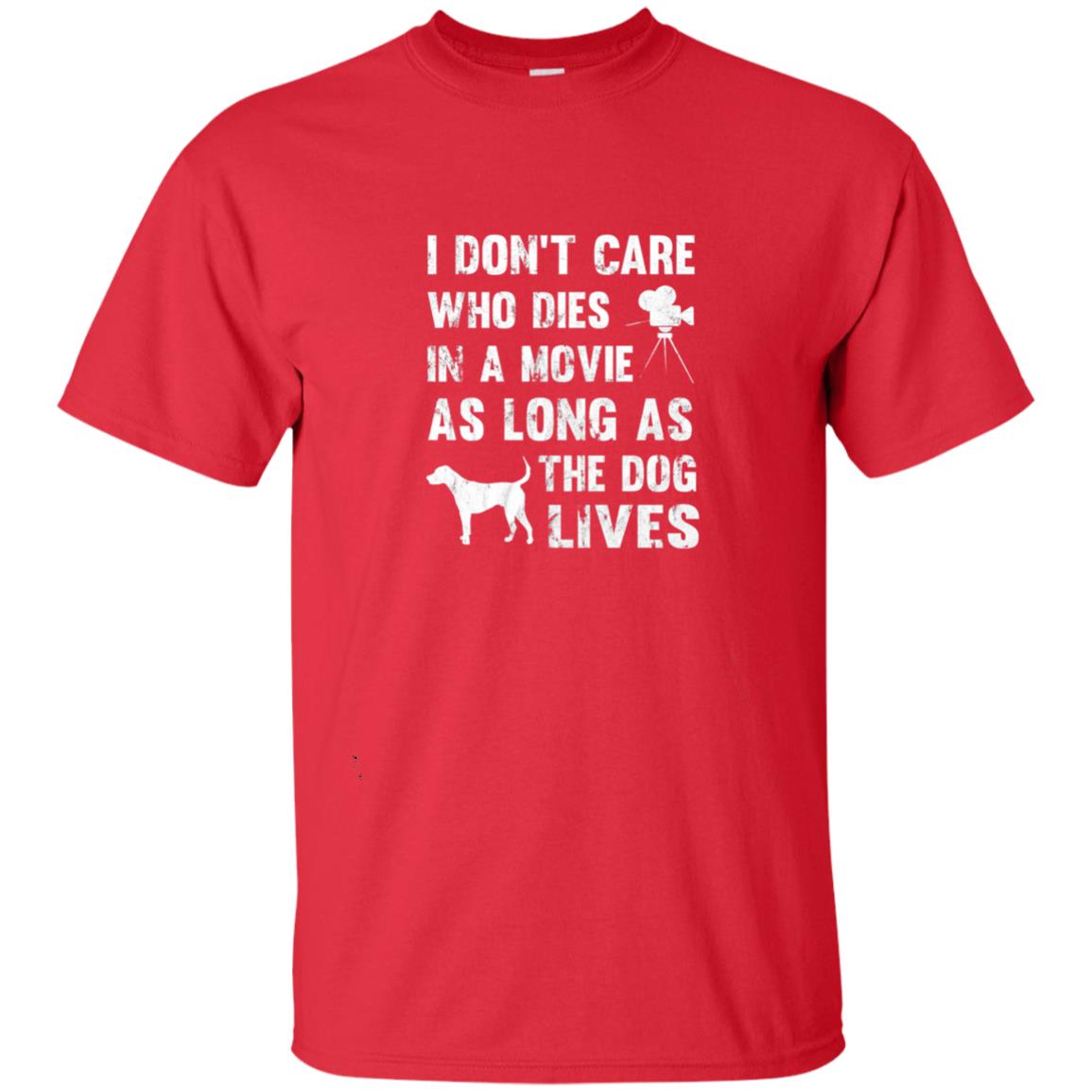 I Don_t Care Who Dies In Movie As Long As Dog Lives Dog Lover T-shirt Red