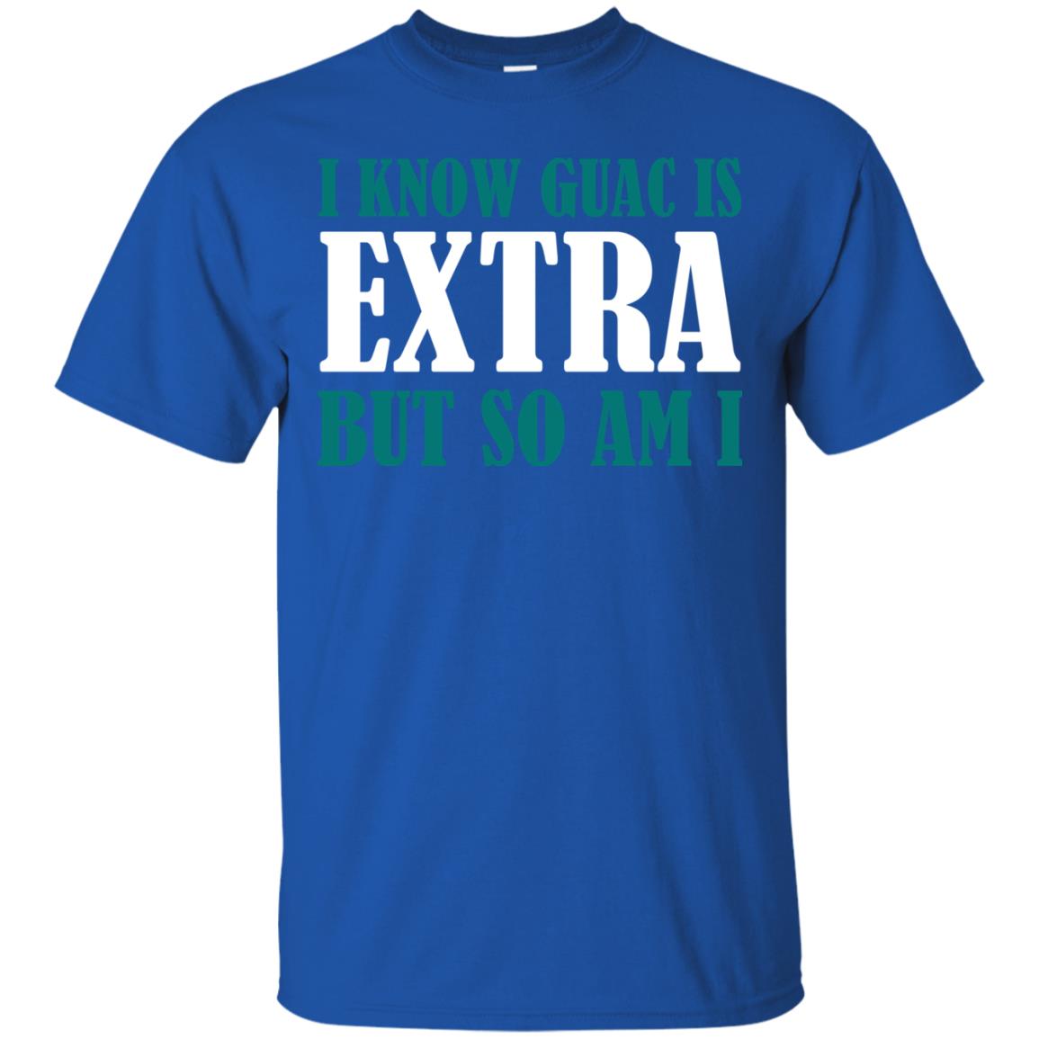 I Know Guac Is Extra But So Am I Vegetarians T-shirt Royal