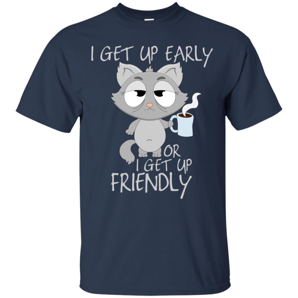 I Get Up Early Or I Get Up Friendly Cat Quote Shirt Navy