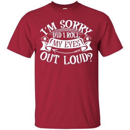 Im Sorry Did I Roll My Eyes Out Loud Shirt Cardinal