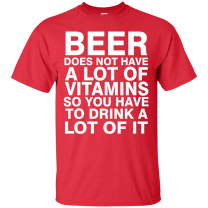 Beer Does Not Have A Lot Of Vitamins So You Have To Drink A Lot Of It Shirt Red