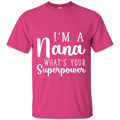 Im A Nana Whats Your Superpower Nana T-shirt Heliconia