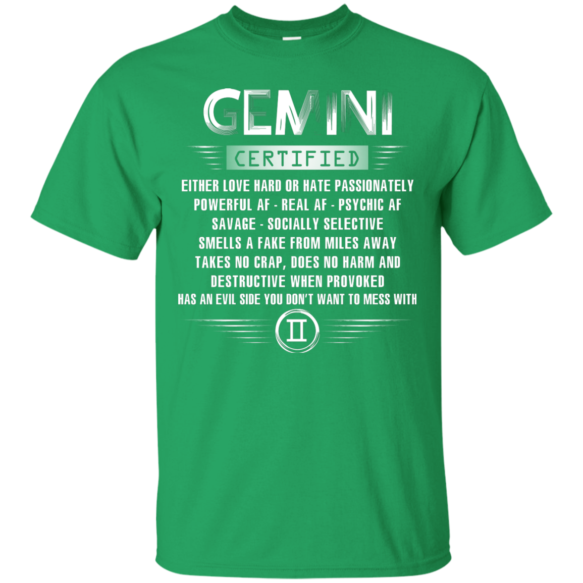 Gemini Certified Either Love Hard Or Hate Passionately Powerful Af T-shirt Irish Green