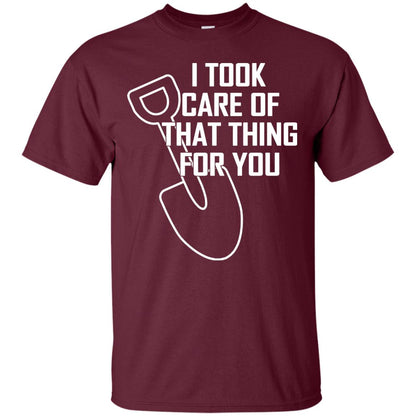 I Took Care Of That Thing For You Shirt Maroon