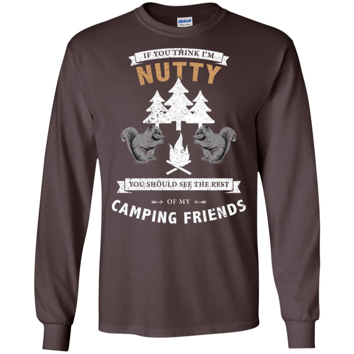 If You Thinks I'm Nutty You Should See The Rest Of My Camping Friends Shirt Dark Chocolate