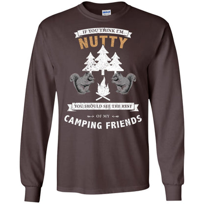 If You Thinks I'm Nutty You Should See The Rest Of My Camping Friends Shirt Dark Chocolate