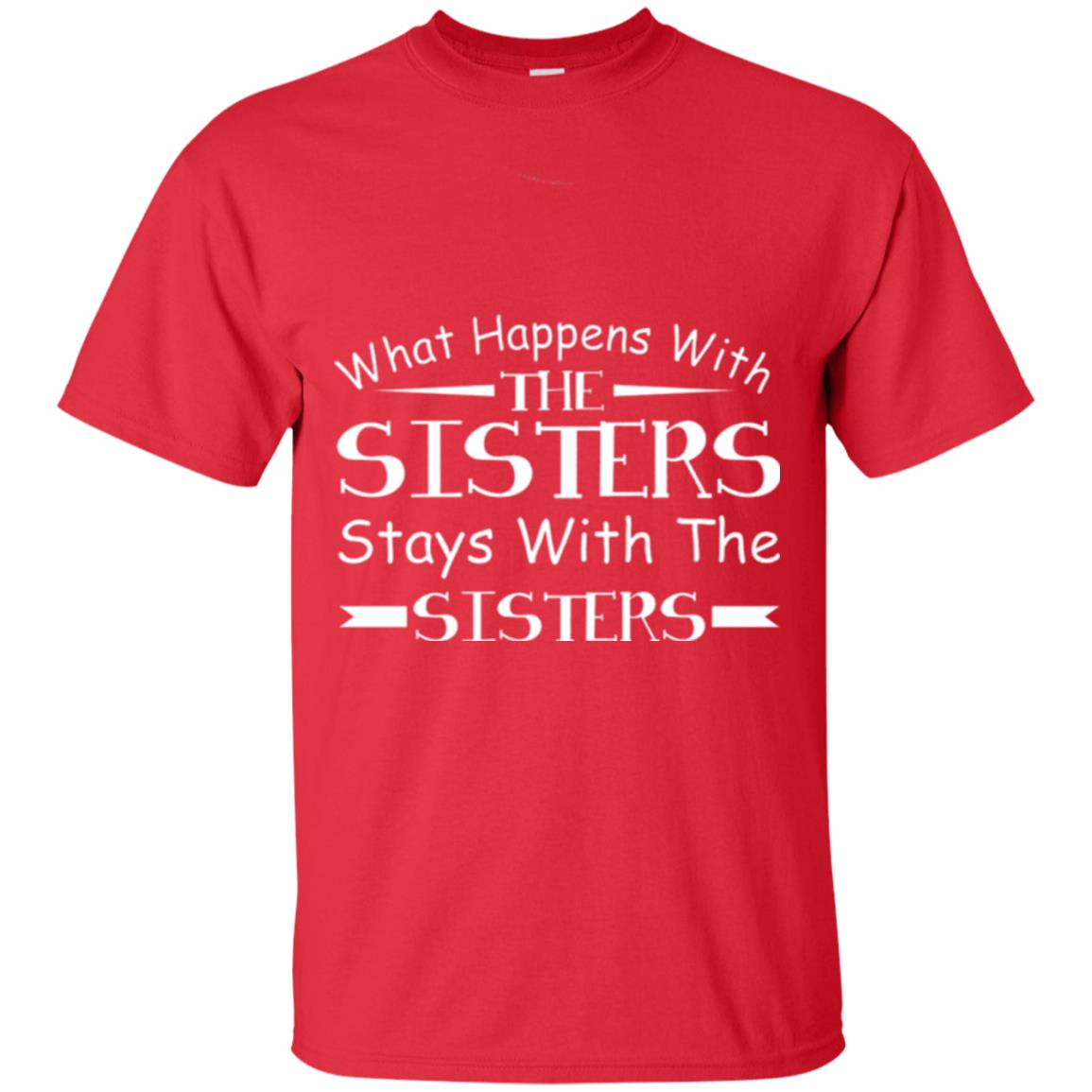 What Happens With Sisters Stays With Sisters Sister Sibling T-shirt Red