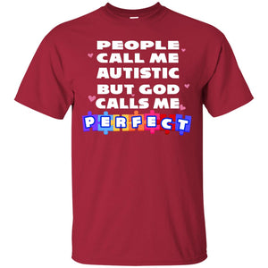 People Call Me Autistic But God Calls Me Perfect Autism Awareness Gift ShirtG200 Gildan Ultra Cotton T-Shirt