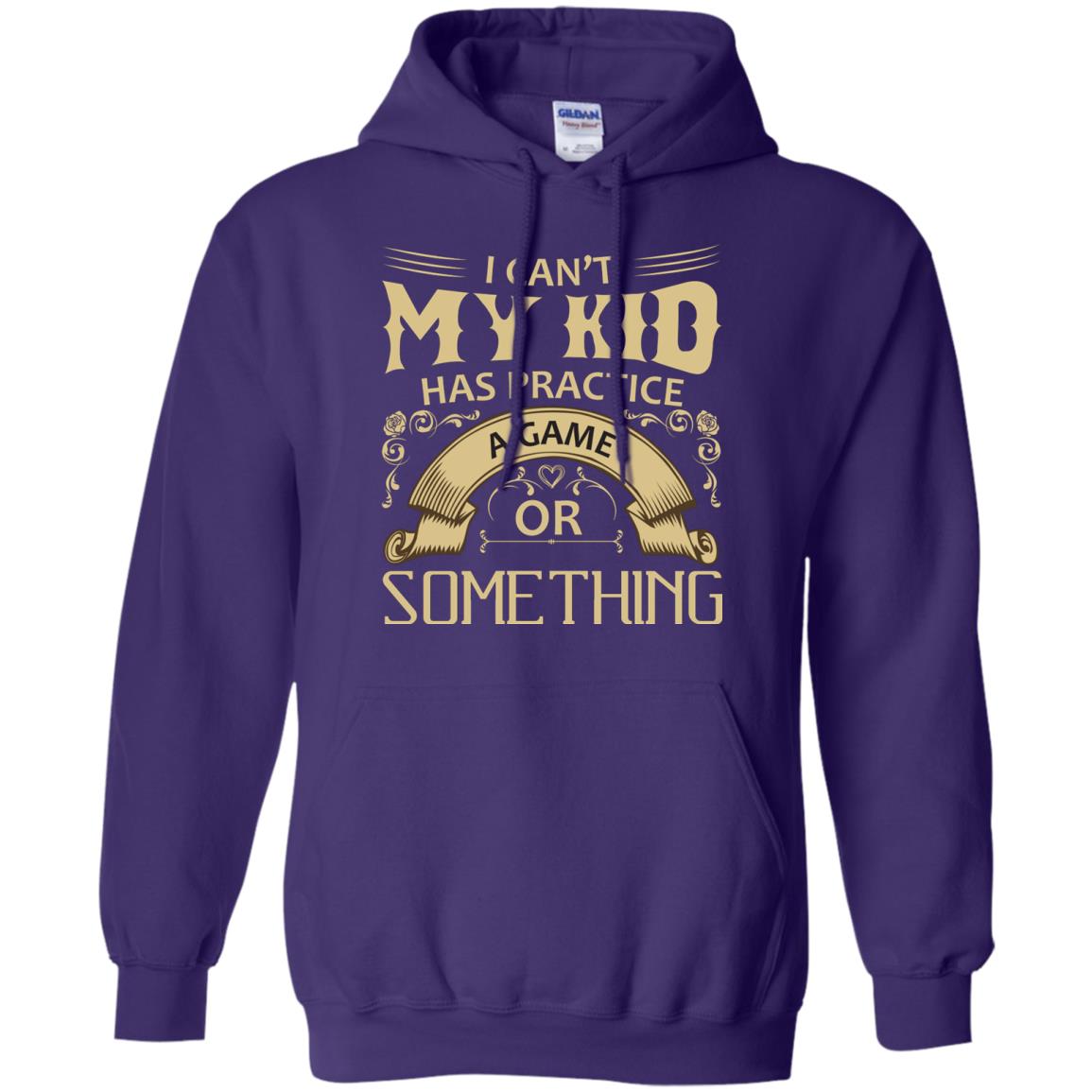 I Can_t My Kid Has Practice A Game Or Something My Kid Shirt For Parents Purple