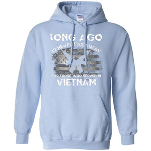 Long Ago Is Never Far Away For Those Who Served In VietnamG185 Gildan Pullover Hoodie 8 oz.