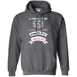 A Piece Of My Heart Lives In Heaven In Memory Of My Mommy ShirtG185 Gildan Pullover Hoodie 8 oz.