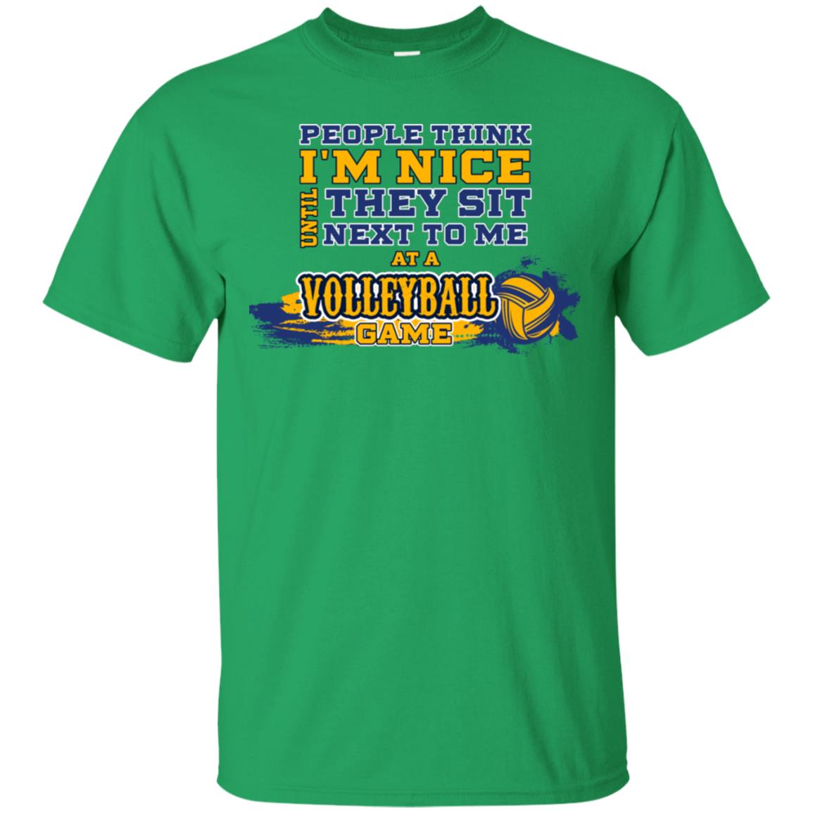 People Think I'm Nice Until They Sit Next To Me At A Volleyball Game Shirt For Mens Or Womens Irish Green