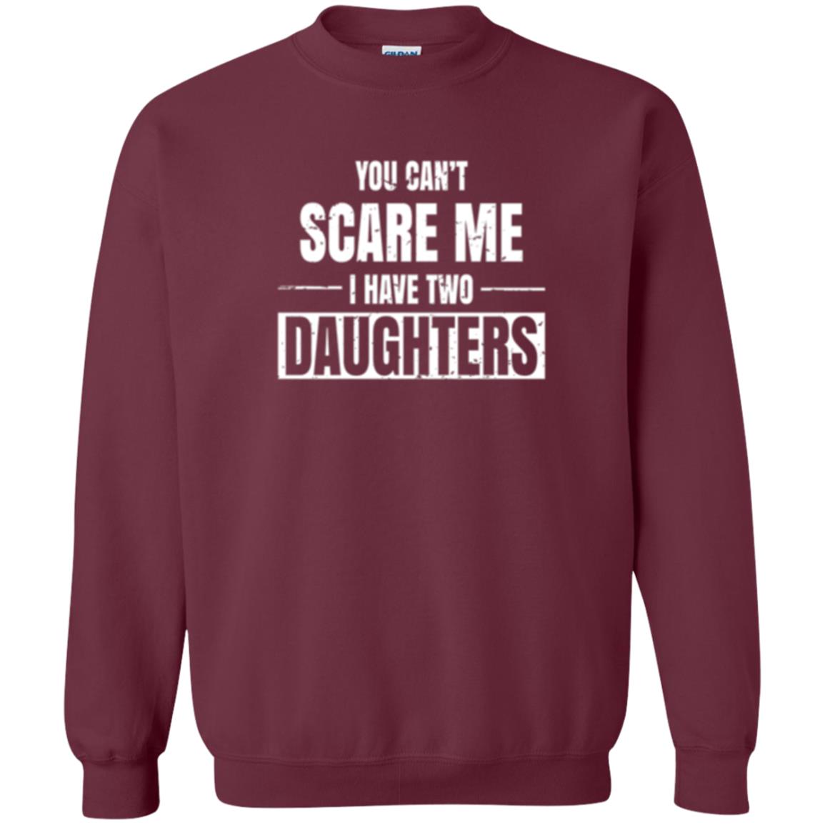Family T-shirt You Can_t Scare Me I Have 2 Daughters Maroon