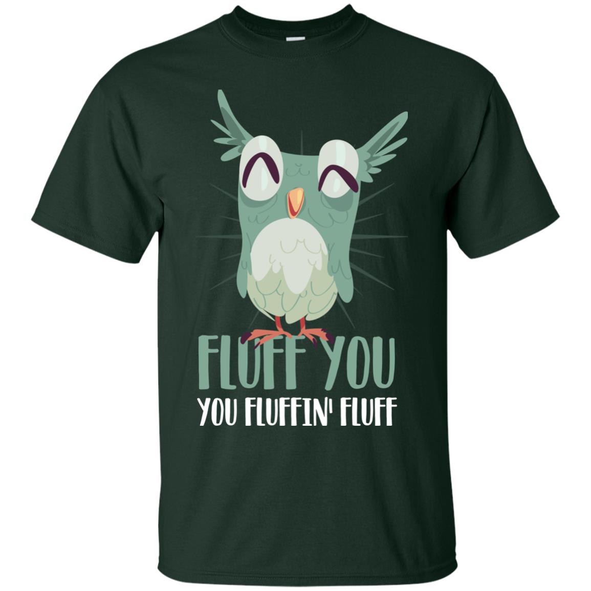 Fluff You You Fluffin_ Fluff Best Shirt For Owl Lovers Forest
