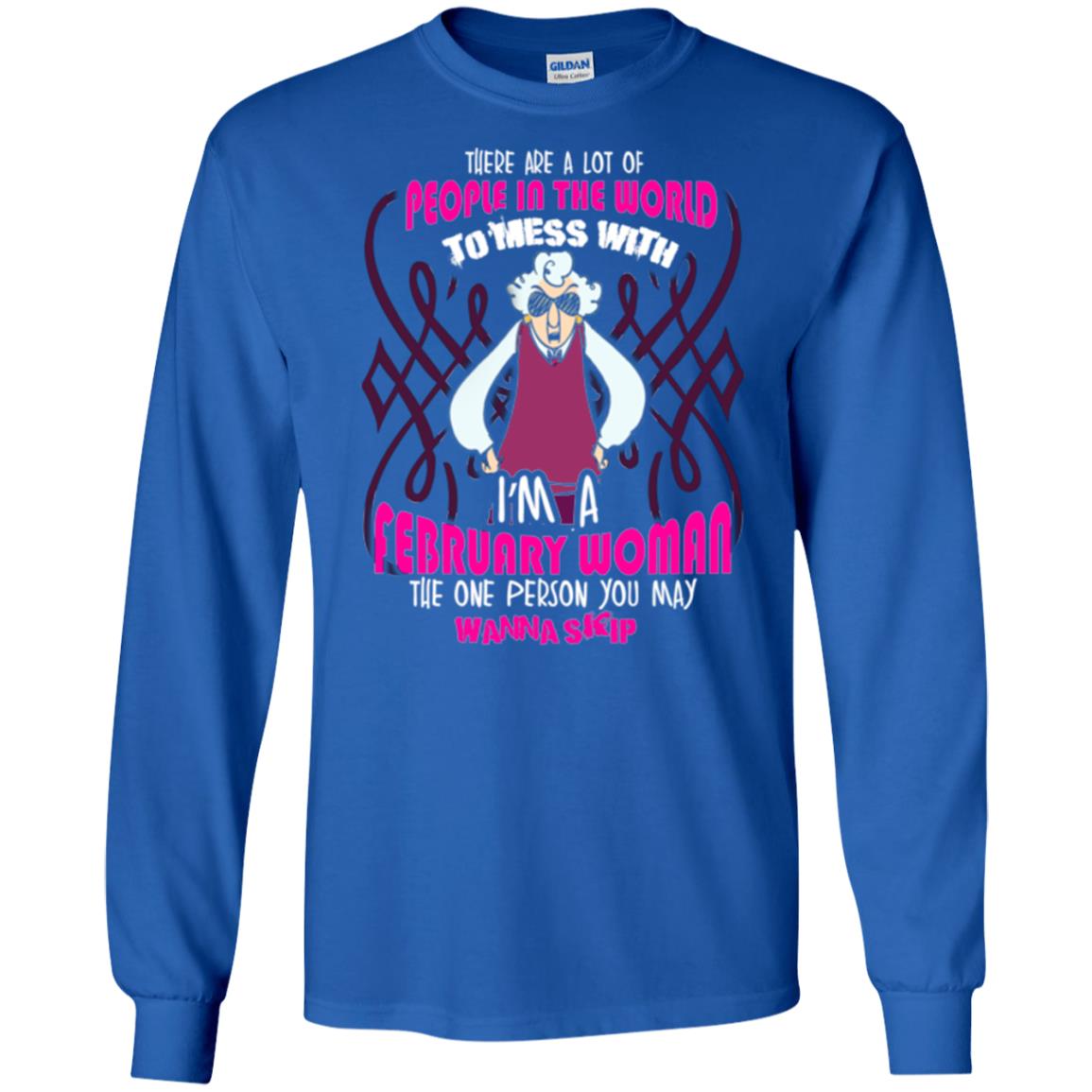 February Woman T-shirt There Are A Lot Of People In The World To Mess With Royal