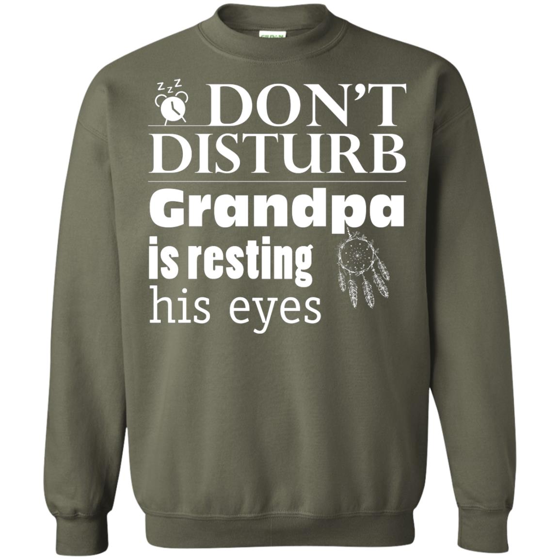 Don't Disturb Grandpa Is Resting His Eyes Funny Granddad Shirt Military Green