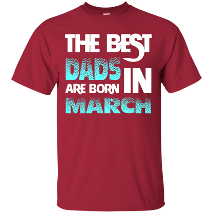 Daddy T-shirt The Best Dads Are Born In March Cardinal