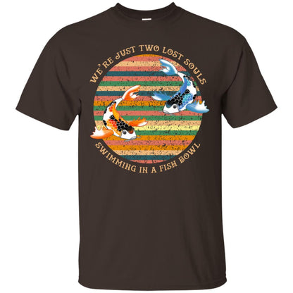 We Are Just Two Lost Souls Swimming In A Fish Bowl Shirt Dark Chocolate
