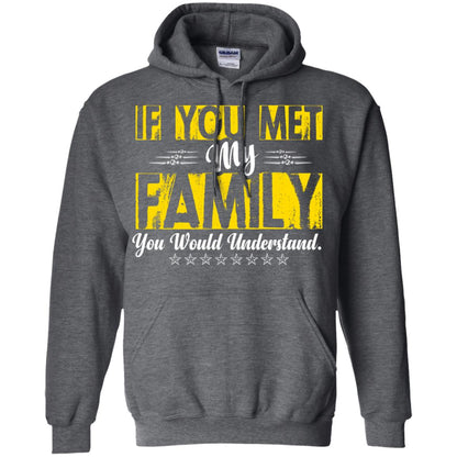 Family T-shirt If You Met My Family You Would Understand Dark Heather