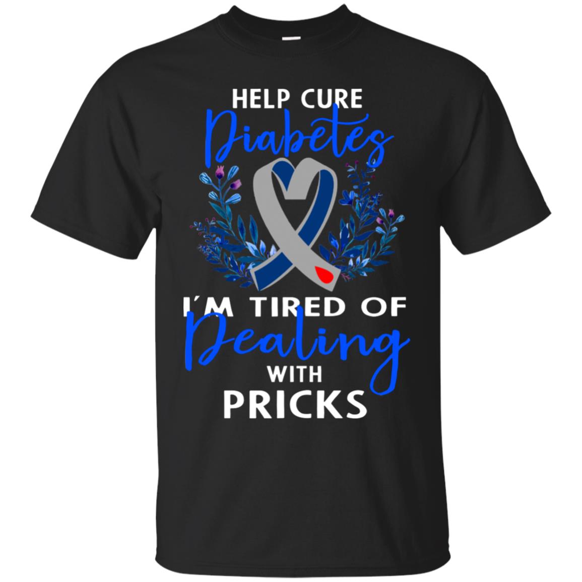 Help Cure Diabetes I'm Tired Of Dealing With Pricks Gift Shirt Black
