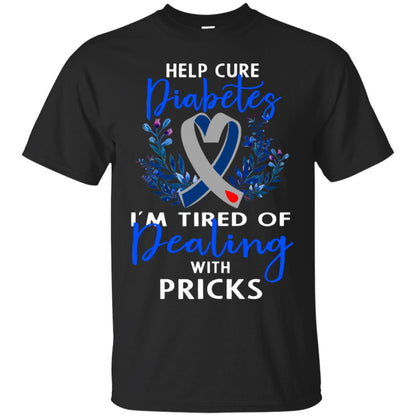 Help Cure Diabetes I'm Tired Of Dealing With Pricks Gift Shirt Black