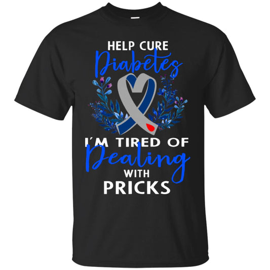 Help Cure Diabetes I'm Tired Of Dealing With Pricks Gift Shirt Black