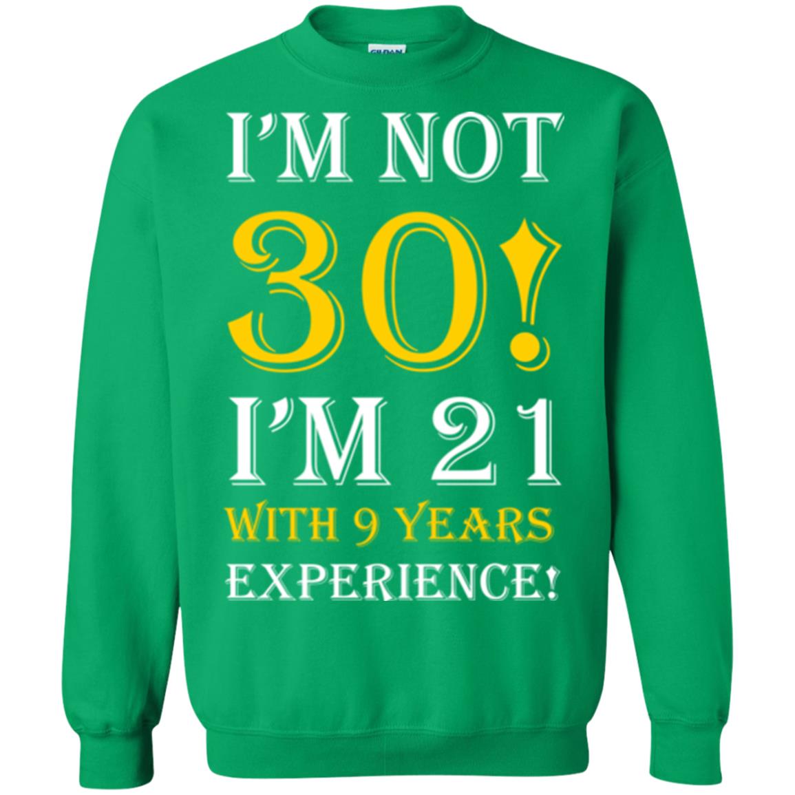 Birthday T-shirt I’m Not 30 I’m 21 With 9 Years Experience Irish Green