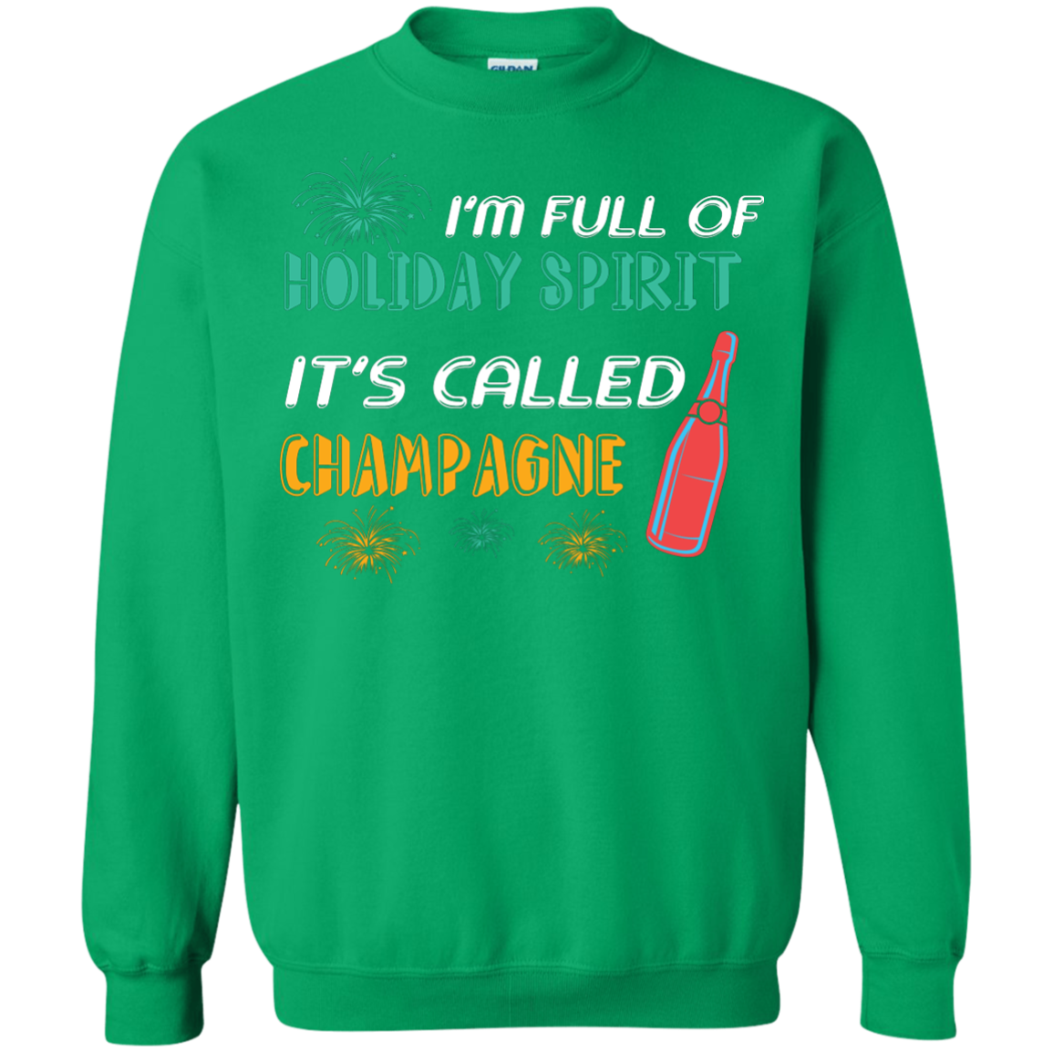 Champagne T-shirt I'm Full Of Holiday Spirit It's Called Champagne Irish Green