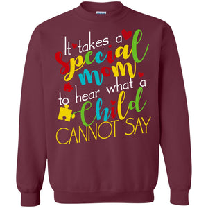 It Takes A Special Mom To Hear What A Child Cannot Say Autism Mom ShirtG180 Gildan Crewneck Pullover Sweatshirt 8 oz.