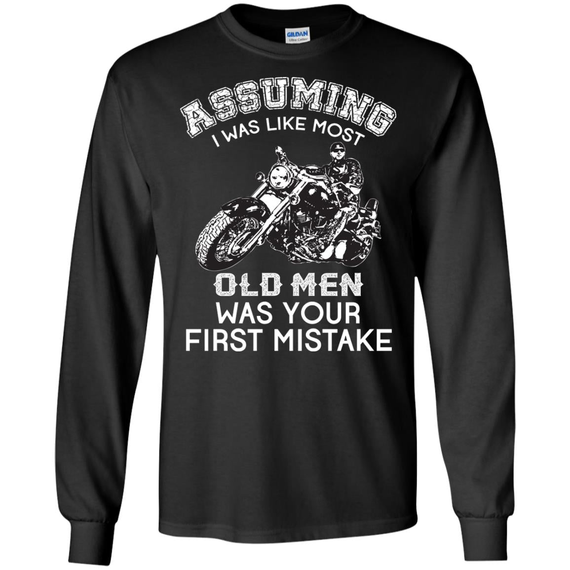 Assuming I Was Like Most Old Men Motorcycle Lover T-shirt Black