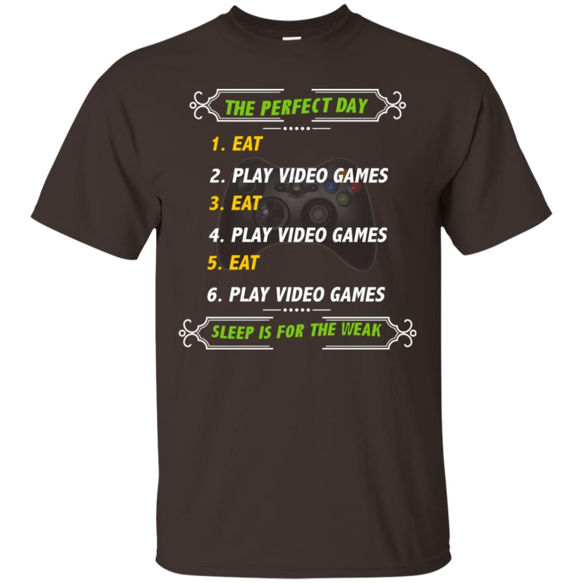 The Perfect Day Eat Play Video Games Sleep For The Weak Gaming Gift Shirt Dark Chocolate