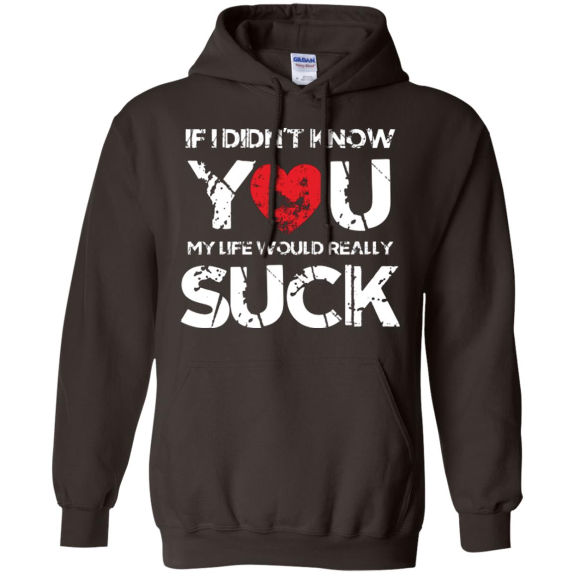 Love Couple T-shirt If I Didn’t Know You My Life Would Really Suck Dark Chocolate