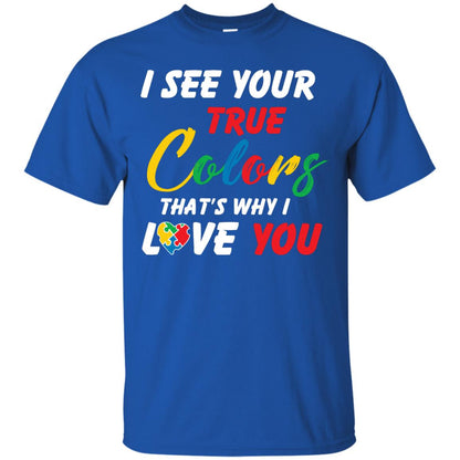I See Your True Colors That’s Why I Love You Autism Awareness T-shirt Royal