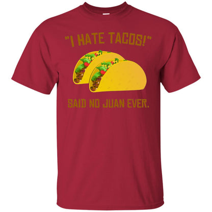 I Hate Tacos Said No Juan Ever Cinco De Mayo T-shirt Cardinal