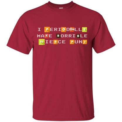 Science T-shirt I Periodically Make Horrible Science Puns Cardinal