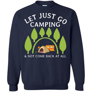 Let Just Go Camping And Not Come Back At All Camper ShirtG180 Gildan Crewneck Pullover Sweatshirt 8 oz.